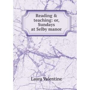   Reading & teaching or, Sundays at Selby manor Laura Valentine Books