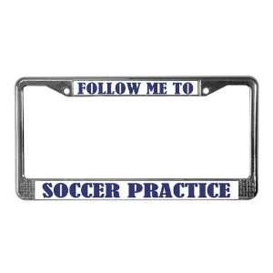  Soccer Practice Places License Plate Frame by  