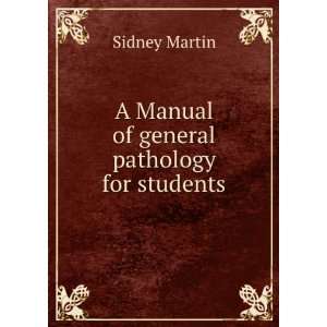  A Manual of general pathology for students Sidney Martin Books