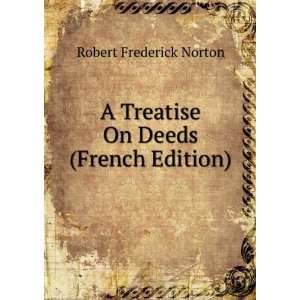   Treatise On Deeds (French Edition) Robert Frederick Norton Books