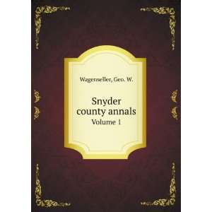  Snyder county annals  a collection of all kinds of 