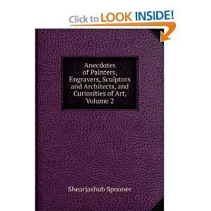   ; and Curiosities of Art; Volume 2 Shearjashub Spooner Books