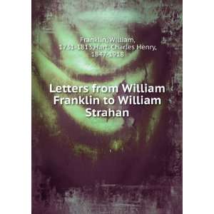  Letters from William Franklin to William Strahan William 
