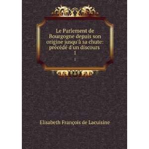  Le Parlement de Bourgogne depuis son origine jusquÃ  sa 
