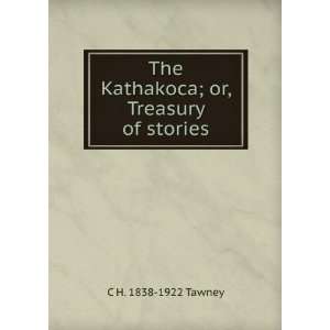   The Kathakoca; or, Treasury of stories C H. 1838 1922 Tawney Books
