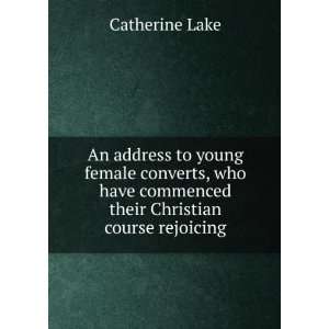   have commenced their Christian course rejoicing Catherine Lake Books