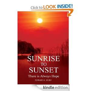 SUNRISE TO SUNSET There is Always Hope Edward G. Buro  
