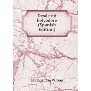    Desde mi belvedere (Spanish Edition) Enrique JosÃ© Varona Books