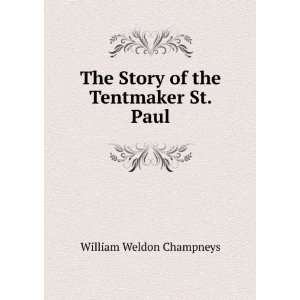  The Story of the Tentmaker St. Paul. William Weldon Champneys Books