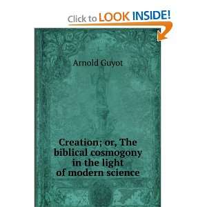  Creation; or, The biblical cosmogony in the light of 