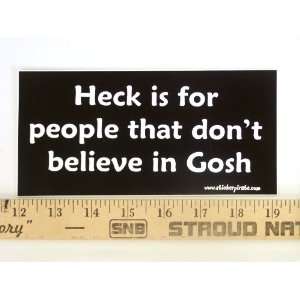 Magnet* Heck is For People That Dont Belive in Gosh Magnetic Bumper 