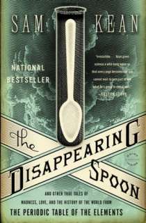 The Disappearing Spoon And Other True Tales of Madness, Love, and the 