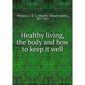   living, the body and how to keep it well, C. E. A. Winslow Books
