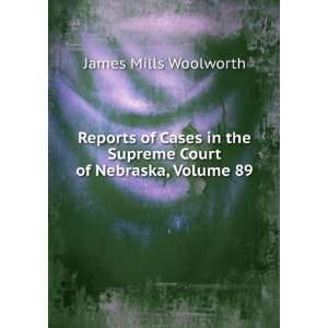   the Supreme Court of Nebraska, Volume 89 James Mills Woolworth Books