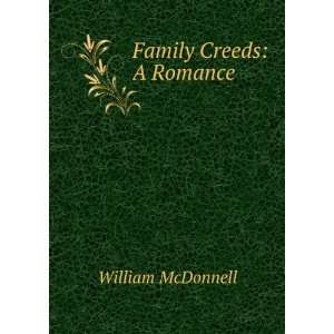 Family Creeds A Romance William McDonnell Books
