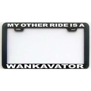  MY OTHER RIDE IS A WANKAVATOR LICENSE PLATE FRAME 