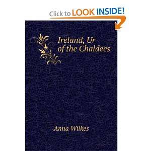  Ireland, Ur of the Chaldees: Anna Wilkes: Books