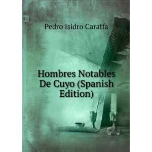  Hombres Notables De Cuyo (Spanish Edition): Pedro Isidro 