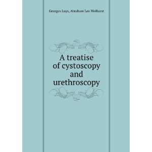  A Treatise of Cystoscopy and Urethroscopy Georges Luys 