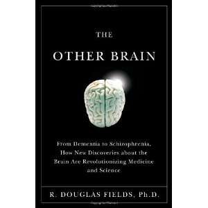  The Other Brain From Dementia to Schizophrenia, How New 