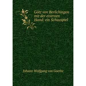   der eisernen Hand ein Schauspiel Johann Wolfgang von Goethe Books