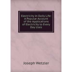 Electricity in Daily Life A Popular Account of the Applications of 