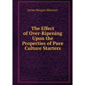   the Properties of Pure Culture Starters James Morgan Sherman Books