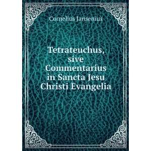  Tetrateuchus, sive Commentarius in Sancta Jesu Christi 