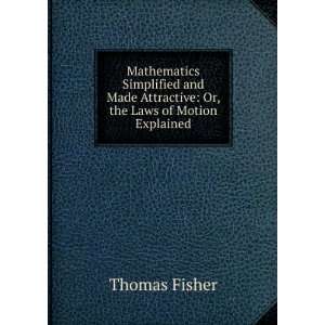  Mathematics Simplified and Made Attractive Or, the Laws 