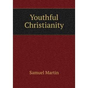  Youthful Christianity Samuel Martin Books