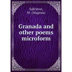    Granada and other poems microform M. (Magnus) Sabiston Books