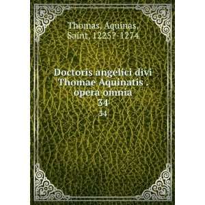   Aquinatis . opera omnia. 34 Aquinas, Saint, 1225? 1274 Thomas Books