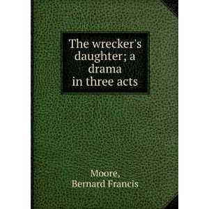   daughter  a drama in three acts, Bernard Francis. Moore Books