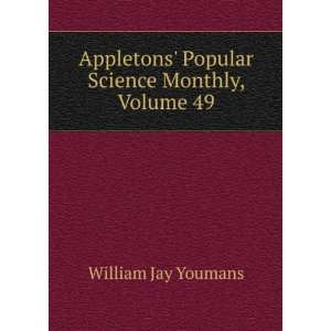  Appletons Popular Science Monthly, Volume 49 William Jay 