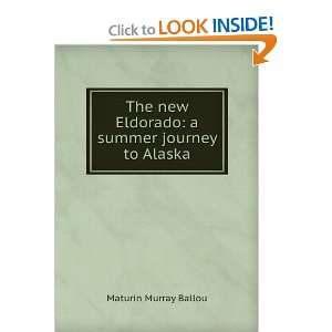   The New Eldorado a Summer Journey to Alaska Maturin M. Ballou Books