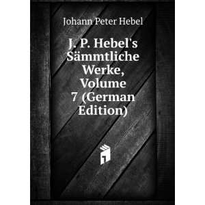  J. P. Hebels SÃ¤mmtliche Werke, Volume 7 (German 