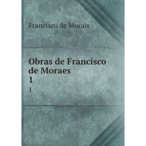    Obras de Francisco de Moraes. 1 Francisco de Morais Books