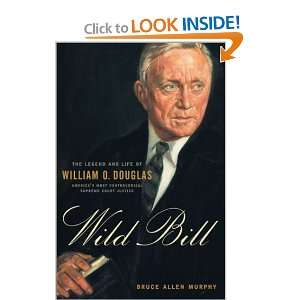  Wild Bill: The Legend and Life of William O. Douglas 
