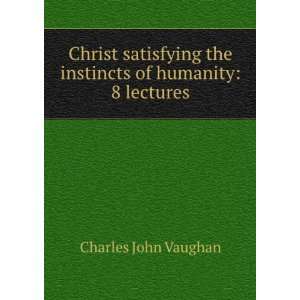  Christ satisfying the instincts of humanity 8 lectures 