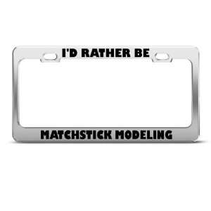  ID Rather Be Matchstick Modeling license plate frame 