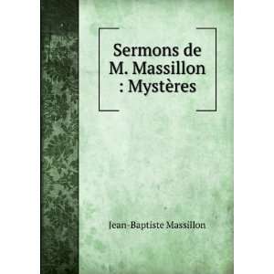  Sermons de M. Massillon  MystÃ¨res Jean Baptiste Massillon Books