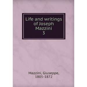   and writings of Joseph Mazzini. 3 Giuseppe, 1805 1872 Mazzini Books