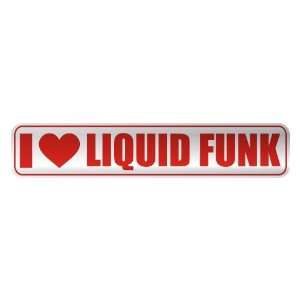   I LOVE LIQUID FUNK  STREET SIGN MUSIC