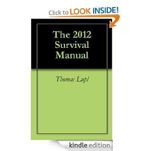 The 2012 Survival Manual Thomas Lupl  Kindle Store