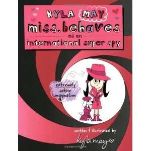   Kyla May Miss. Behaves as an International Super Spy [Paperback] Kyla