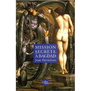  mission secrete a bagdad (9782846081054) Jean Parvulesco 