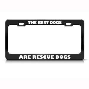  Best Dogs Are Rescue Dogs Metal License Plate Frame Tag 