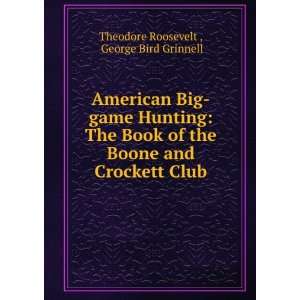  American Big game Hunting The Book of the Boone and Crockett 