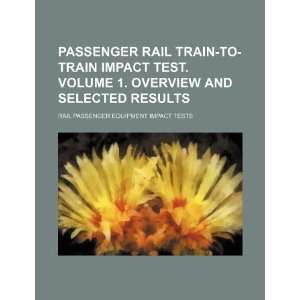 Passenger rail train to train impact test. Volume 1 