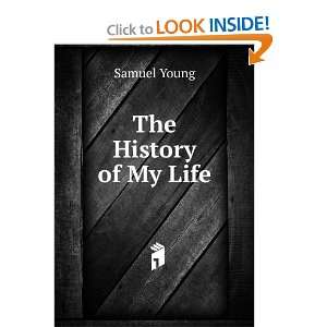  The History of My Life Samuel Young Books